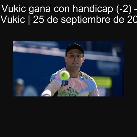 Predicción: Vukic gana con handicap (-2) — Dzumhur vs Vukic | 25 de septiembre de 2025