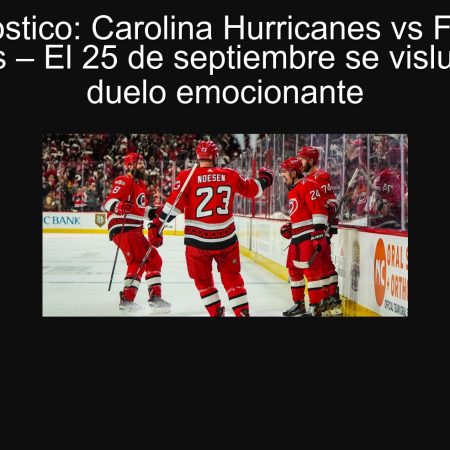 Pronóstico: Carolina Hurricanes vs Florida Panthers – El 25 de septiembre se vislumbra un duelo emocionante