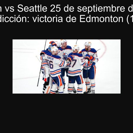 Edmonton vs Seattle 25 de septiembre de 2025 — Predicción: victoria de Edmonton (1.74)