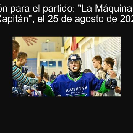 Predicción para el partido: “La Máquina Roja” vs “Capitán”, el 25 de agosto de 2025
