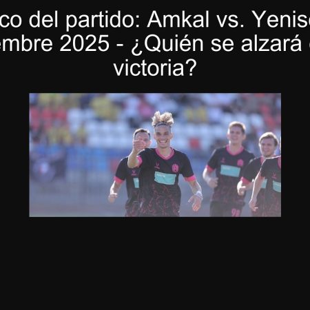 Pronóstico del partido: Amkal vs. Yenisei, 25 de septiembre 2025 – ¿Quién se alzará con la victoria?