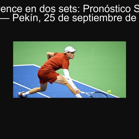 Sinner vence en dos sets: Pronóstico Sinner vs Čilić — Pekín, 25 de septiembre de 2025