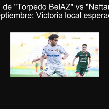 Predicción de “Torpedo BelAZ” vs “Naftan” el 25 de septiembre: Victoria local esperada