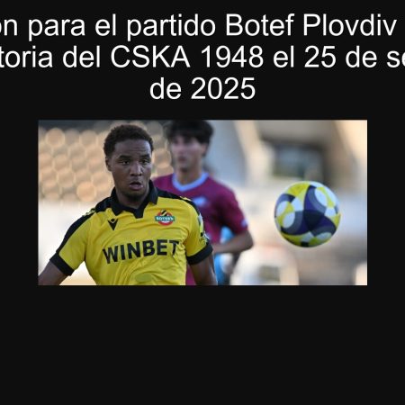 Predicción para el partido Botef Plovdiv vs CSKA 1948: Victoria del CSKA 1948 el 25 de septiembre de 2025