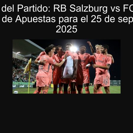 Análisis del Partido: RB Salzburg vs FC Porto – Predicción de Apuestas para el 25 de septiembre de 2025
