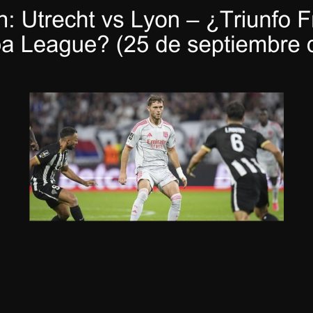 Predicción: Utrecht vs Lyon – ¿Triunfo Francés en la Europa League? (25 de septiembre de 2025)