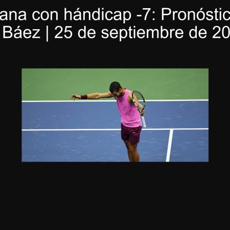 Alcaraz gana con hándicap -7: Pronóstico Alcaraz vs Báez | 25 de septiembre de 2025