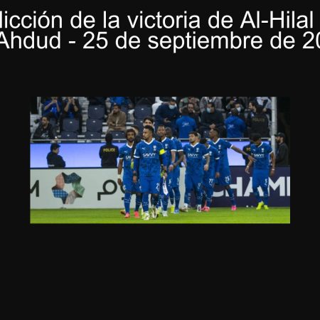 Predicción de la victoria de Al-Hilal ante Al-Ahdud – 25 de septiembre de 2025