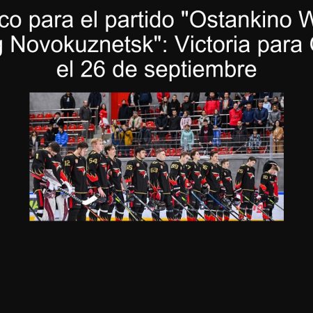Pronóstico para el partido “Ostankino Wings” vs “Metallurg Novokuznetsk”: Victoria para Ostankino el 26 de septiembre
