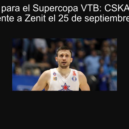 Predicción para el Supercopa VTB: CSKA se lleva el triunfo frente a Zenit el 25 de septiembre de 2025