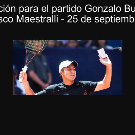 Predicción para el partido Gonzalo Bueno vs Francesco Maestralli – 25 de septiembre 2025