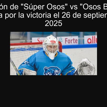 Predicción de “Súper Osos” vs “Osos Blancos”: Apuesta por la victoria el 26 de septiembre de 2025