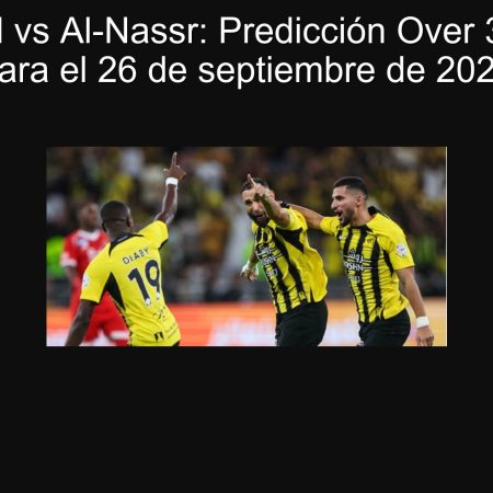 Al-Ittihad vs Al-Nassr: Predicción Over 3.5 goles para el 26 de septiembre de 2025