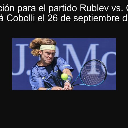 Predicción para el partido Rublev vs. Cobolli: ¿Ganará Cobolli el 26 de septiembre de 2025?