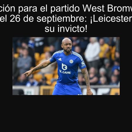 Predicción para el partido West Bromwich vs Leicester el 26 de septiembre: ¡Leicester mantiene su invicto!