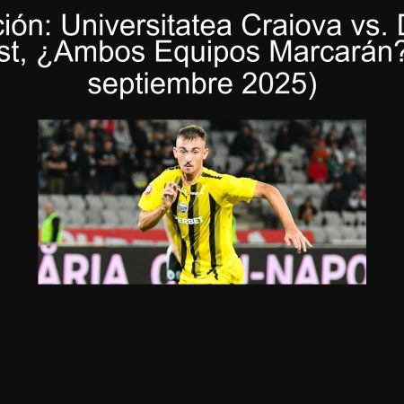 Predicción: Universitatea Craiova vs. Dinamo Bucarest, ¿Ambos Equipos Marcarán? (26 de septiembre 2025)