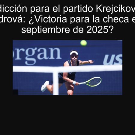 Predicción para el partido Krejcikova vs Alexandrová: ¿Victoria para la checa el 26 de septiembre de 2025?