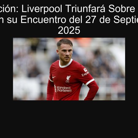 Predicción: Liverpool Triunfará Sobre Crystal Palace en su Encuentro del 27 de Septiembre de 2025