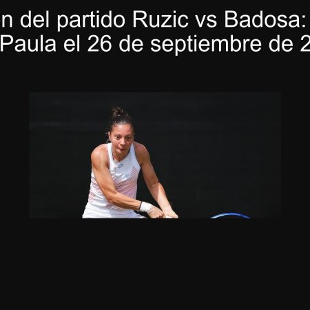 Predicción del partido Ruzic vs Badosa: ¿Victoria para Paula el 26 de septiembre de 2025?