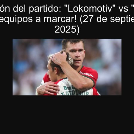 Predicción del partido: “Lokomotiv” vs “Rubin” – ¡Ambas equipos a marcar! (27 de septiembre de 2025)