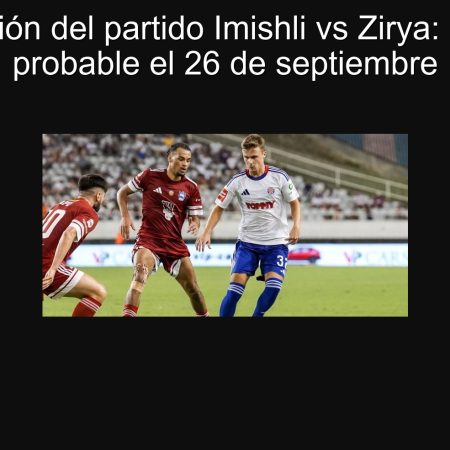 Predicción del partido Imishli vs Zirya: Empate probable el 26 de septiembre