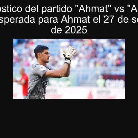 Pronóstico del partido “Ahmat” vs “Akron”: Victoria esperada para Ahmat el 27 de septiembre de 2025