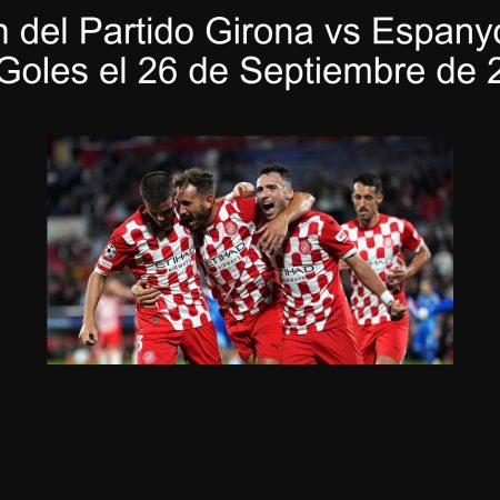 Predicción del Partido Girona vs Espanyol: Más de 2.5 Goles el 26 de Septiembre de 2025