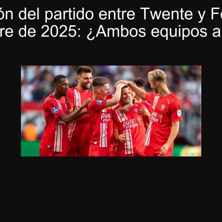 Predicción del partido entre Twente y Fortuna, 7 de octubre de 2025: ¿Ambos equipos anotarán?