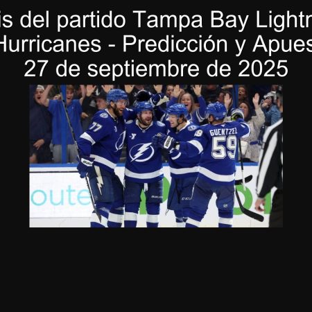 Análisis del partido Tampa Bay Lightning vs Carolina Hurricanes – Predicción y Apuesta para el 27 de septiembre de 2025