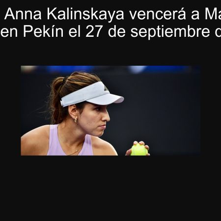 Predicción: Anna Kalinskaya vencerá a María-Camila Osorio en Pekín el 27 de septiembre de 2025