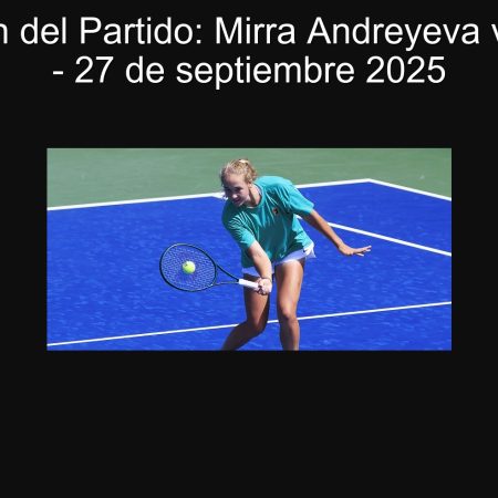 Predicción del Partido: Mirra Andreyeva vs Lin Zhu – 27 de septiembre 2025