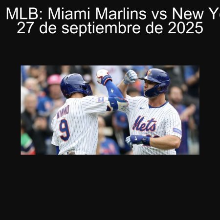 Predicción MLB: Miami Marlins vs New York Mets – 27 de septiembre de 2025