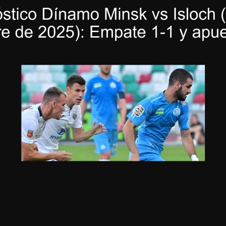 Pronóstico Dínamo Minsk vs Isloch (28 de septiembre de 2025): Empate 1-1 y apuesta BTTS