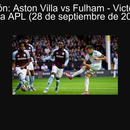 Predicción: Aston Villa vs Fulham – Victoria local en la APL (28 de septiembre de 2025)