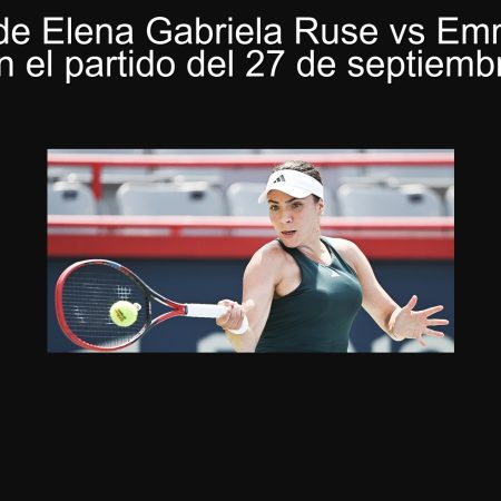 Predicción de Elena Gabriela Ruse vs Emma Navarro: Apuesta en el partido del 27 de septiembre de 2025