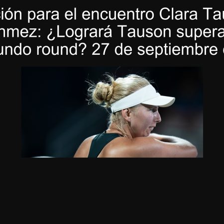 Predicción para el encuentro Clara Tauson vs Zeynep Sonmez: ¿Logrará Tauson superar la barrera del segundo round? 27 de septiembre de 2025