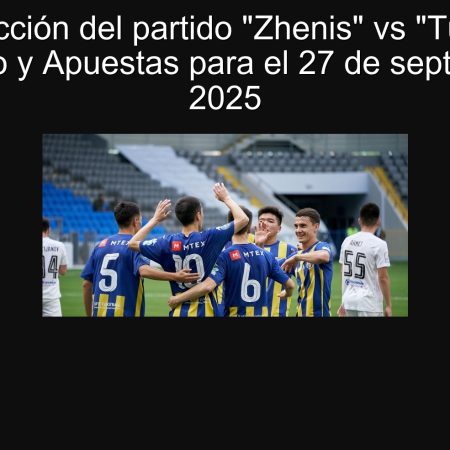 Predicción del partido “Zhenis” vs “Turán”: Pronóstico y Apuestas para el 27 de septiembre de 2025