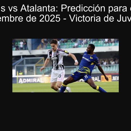 Juventus vs Atalanta: Predicción para el 27 de septiembre de 2025 – Victoria de Juventus