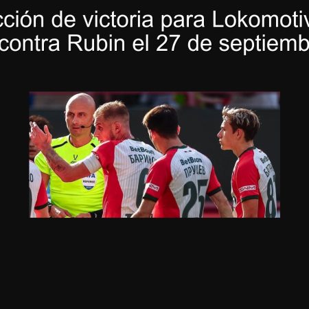 Predicción de victoria para Lokomotiv en el encuentro contra Rubin el 27 de septiembre de 2025