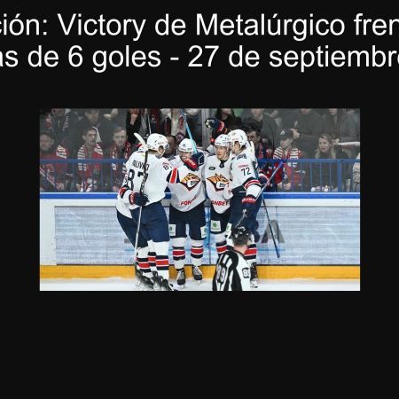 Predicción: Victory de Metalúrgico frente a Ak Bars y más de 6 goles – 27 de septiembre de 2025