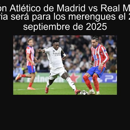 Predicción Atlético de Madrid vs Real Madrid: La victoria será para los merengues el 27 de septiembre de 2025