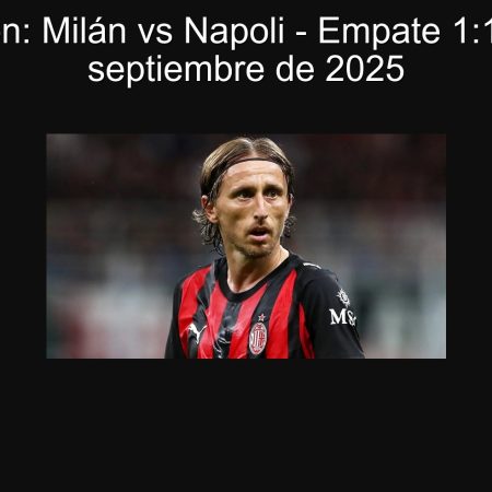 Predicción: Milán vs Napoli – Empate 1:1 el 28 de septiembre de 2025