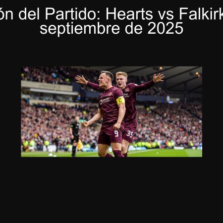 Predicción del Partido: Hearts vs Falkirk – 27 de septiembre de 2025
