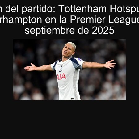 Predicción del partido: Tottenham Hotspur vencera a Wolverhampton en la Premier League – 27 de septiembre de 2025