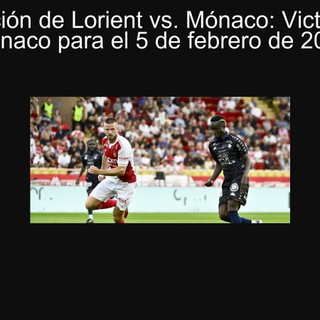 Predicción de Lorient vs. Mónaco: Victoria del Mónaco para el 5 de febrero de 2025