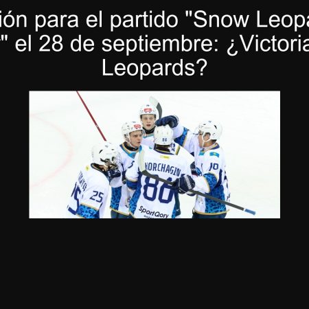 Predicción para el partido “Snow Leopards” vs “Tolpar” el 28 de septiembre: ¿Victoria de los Leopards?