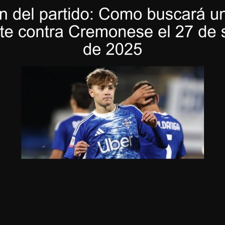 Predicción del partido: Como buscará una victoria contundente contra Cremonese el 27 de septiembre de 2025