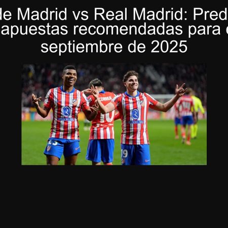 Atlético de Madrid vs Real Madrid: Predicción de goles y apuestas recomendadas para el 27 de septiembre de 2025