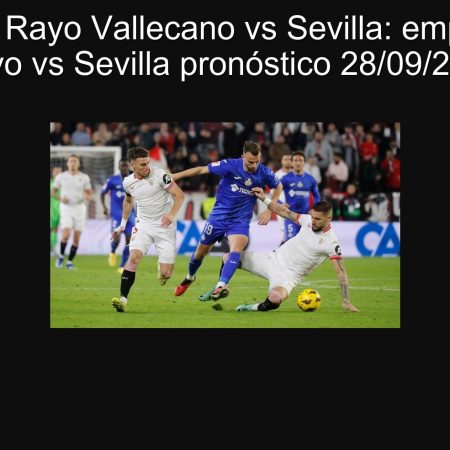 Pronóstico Rayo Vallecano vs Sevilla: empate 1-1 — Rayo vs Sevilla pronóstico 28/09/2025