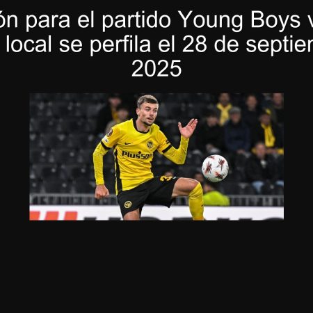 Predicción para el partido Young Boys vs. Thun: Victoria local se perfila el 28 de septiembre de 2025